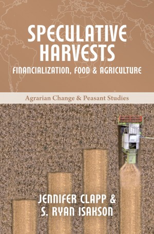 Book 8:  Speculative harvests: financialization, food & agriculture, Jennifer Clapp & Ryan Isakson Promo Image